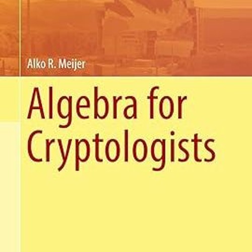 ^Pdf^ Algebra for Cryptologists (Springer Undergraduate Texts in Mathematics and Technology)