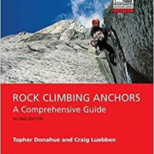 Read* PDF Rock Climbing Anchors, 2nd Edition: A Comprehensive Guide Mountaineers Outdoor Expert