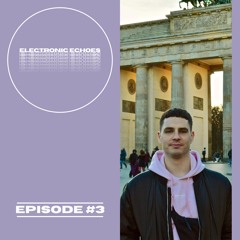 Electronic Echoes Episode #3