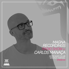 Magna Recordings Radio Show by Carlos Manaça 243 | Mercado Club [Bragança] Portugal