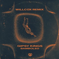 Gipsy Kings - Bamboléo (Willcox Remix) [DropUnited Exclusive]