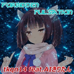 【BOFXVII】 tkqn14 feat. AIきりたん - forbidden pulsation