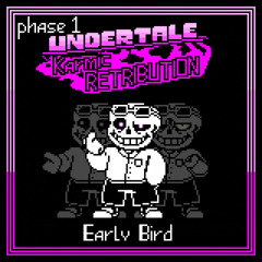 Early Bird - UNDERTALE: Karmic RETRIBUTION