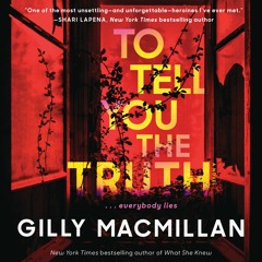 TO TELL YOU THE TRUTH by Gilly Macmillan
