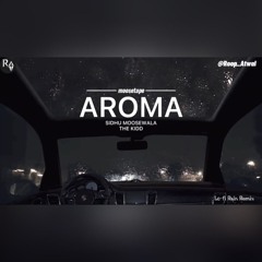 Aroma - Sidhu Moosewala, The Kidd, Lo-fi Rain Remix - Roop Atwal