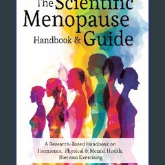 [PDF READ ONLINE] 💖 The Scientific Menopause Handbook & Guide: A Research-Based Handbook on Hormon