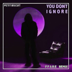 Petit Biscuit - You Dont Ignore (FFare Remix)