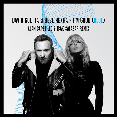 David Guetta And Bebe Rexha -  I'm Good (Alan Capetillo  & Isak Salazar Remix)