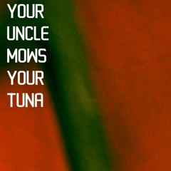 Your Uncle Mows Your Tuna_disquiet0434