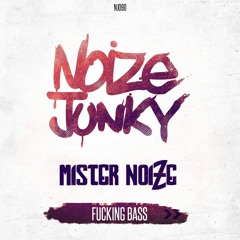 Mister Noize - Fucking Bass [Release on Noize Junky]
