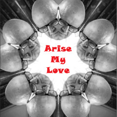 Arise My Love