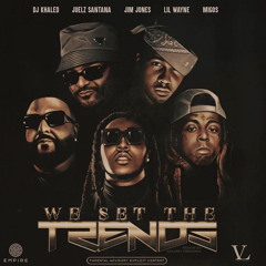 We Set The Trends remix - Juelz Santana , Lil Wayne, DJ Khalid , Migos , Jim Jones