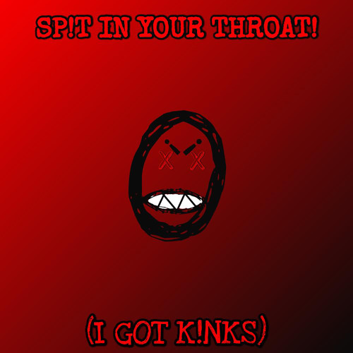 SP!T IN YOUR THROAT! | Prod. $kiah