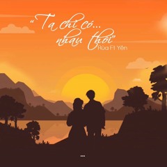Ta chỉ có nhau thôi - Rùa Ft Yên. (bản gốc)