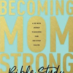 [PDF] ✔️ eBooks Becoming MomStrong Bible Study: A Six-Week Journey to Discover Your God-Given Callin