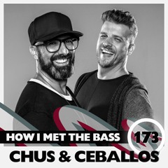 Chus & Ceballos - HOW I MET THE BASS #173