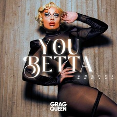 Grag Queen - YOU BETTA ( Koshhi Remix)