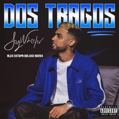 DOS TRAGOS - JAY WHEELER (ALEX ESTEPA DELUXE REMIX 94)