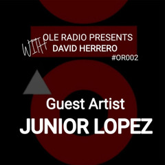 OR002 - Ole Radio Presents - Junior Lopez