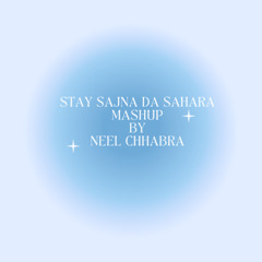 Stay Sajna Da Sahara (Neel S Chhabra Mashup)