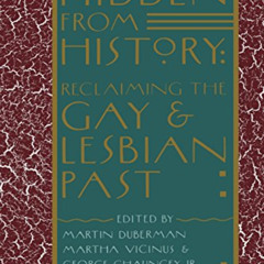 FREE PDF 💞 Hidden from History: Reclaiming the Gay and Lesbian Past by  Martin Bauml