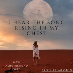I hear the song rising in my chest (Sound swap)