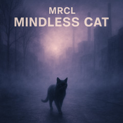 MRCL-Mindless Cat ( dirty mixdown)
