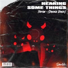 Tryt0n - Hearing Some Things (Dmerlo Remix)