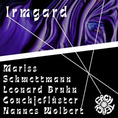 Irmgard by Leonard Bruhn, Mariss Schwettmann, Couchjeflüster & Hannes Wolbert
