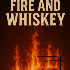 Fire and Whiskey