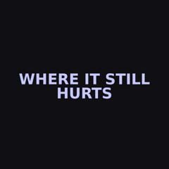 Where It Still Hurts