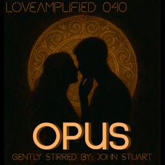 LoveAmplified 040: opus