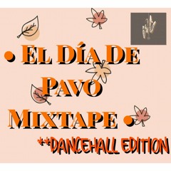 El Dia De Pavo Mixtape (Dancehall Edition)