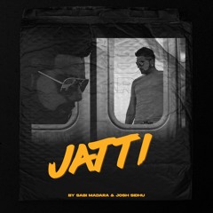 Jatti - Sabi Madara [prod. Josh Sidhu]