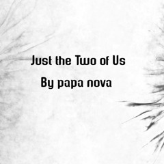 Just The Two Of Us (Papanova Version)