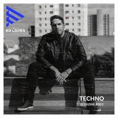 Ed Lopes - Techno Sessions #001