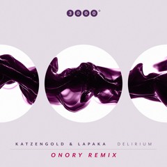 Katzengold & Lapaka - Delirium (Onory Remix) [3000 Grad]