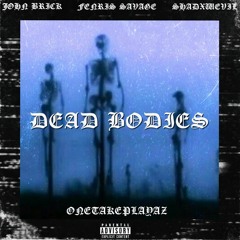 DEAD BODIES by JOHN BRICK X FENRIS SAVAGE (PROD. SHADXWEVIL)