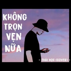 Không Trọn Vẹn Nữa - Châu Khải Phong | Thái Học Cover