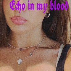 Echo in my blood 🥀
