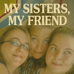 My Sisters, My Friend