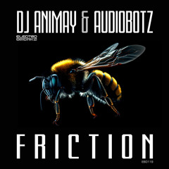 DJ Animay X AudioBotz - Friction