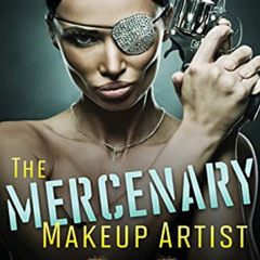 [GET] KINDLE 📁 The Mercenary Makeup Artist: Breaking into the Business with Style by