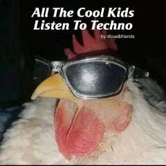 All The Cool Kids Listen To Techno (by dloveandfriends)