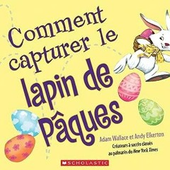 ⬇️ READ EBOOK Comment Capturer Le Lapin de Pâques (French Edition) Full