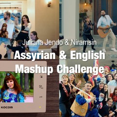 Juliana Jendo & Niramsin Assyrian and English Mashup Challenge