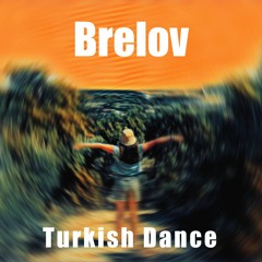 Brelov - Turkish Dance / Türk Dansı