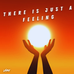 There Is Just a Feeling