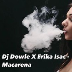 Dj Dowle X Erika Isac - Macarena