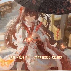 VẠN NIÊN TƯ - JAPANDEE REMIX